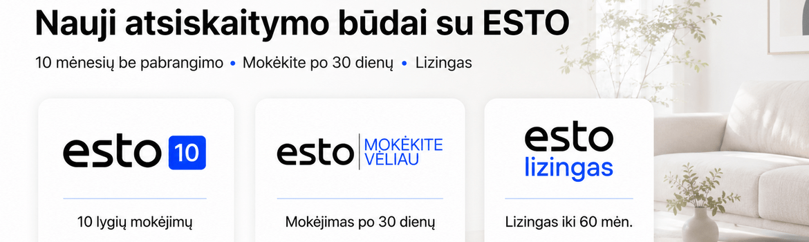 Nauji atsiskaitymo būdai su ESTO: 10 mėnesių be pabrangimo arba mokėjimas po 30 dienų